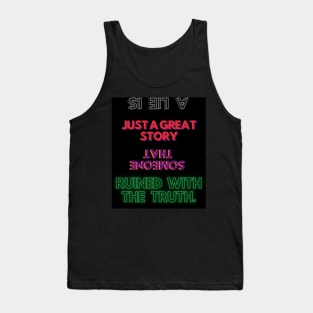 A lie is just a great story that someone ruined with the truth. Tank Top